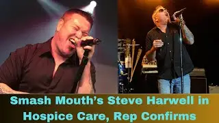 Smash Mouth's Steve Harwell Receives Hospice Care, Confirmed by Band Representative