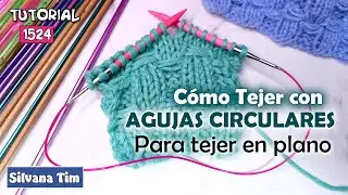 C&Oacute;MO TEJER EN PLANO CON AGUJAS CIRCULARES  🌈🧶 Consejos de Tejido / Silvana Tim 1525