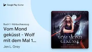 &bdquo;Vom Mond gek&uuml;sst - Wolf mit dem Mal 1 - Fantasy&hellip;&ldquo; von Jen L. Grey&nbsp;&middot; H&ouml;rbuchauszug