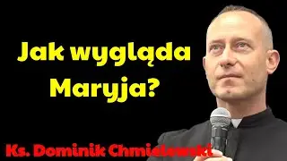 Jak wygląda Maryja？ | Ks. Dominik Chmielewski Najnowsze