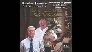 Banater Freunde - Sepp Tritz & Erich Seibert - Der Heiland ist geboren (Už záhy přijde vzácná noc)