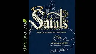 Saints: Becoming More Than 'Christians' by Addison D. Bevere | Full Audiobook