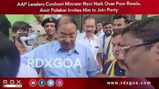 AAP leaders confront Minister Ravi Naik over poor roads, Amit Palekar invites him to join Party