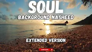 Soul (Extended Version)| Background Nasheed | Islamic Background Music