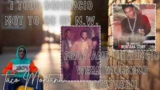 Taco Montana: Domencio & Fray Were Working Together| I Told Domencio Not To Go Up N.W.