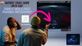 Import Your Song into UAP - Turn it into a Fully Playable Instrument!