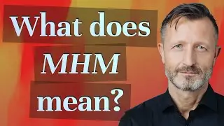 What does MHM mean?