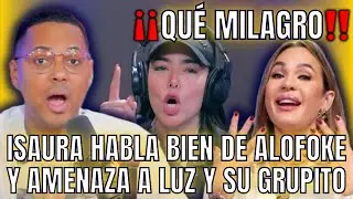 ISAURA HABLA BIEN DE ALOFOKE Y TIRA A LUZ GARCÍA “ÉL SI CUIDA A SU GRUPO”
