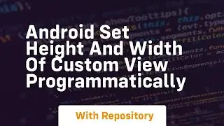 android set height and width of custom view programmatically