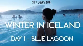 WINTER in ICELAND (Day 1) - BLUE LAGOON