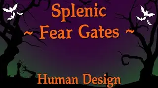 ~ Fear Gates ~ Spleen ~ Human Design ~