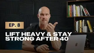 Episode 8: Lift Heavy & Stay Strong After 40