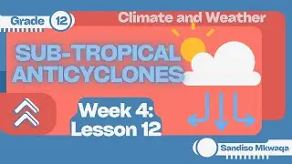 Sub-Tropical Anticyclones | Lesson 12 | Characteristics &  Influence on SA's Climate & Weather