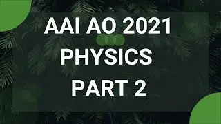 AAI AO 2021 || PHYSICS SOLUTIONS || PART 2