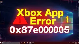 How to fix Xbox app error 0x87e00005 on Windows 11