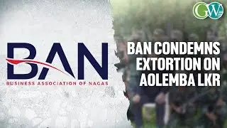 BAN CONDEMNS EXTORTION DEMAND MADE BY KHANGO-LED NSCN (K) AGAINST AOLEMBA LKR