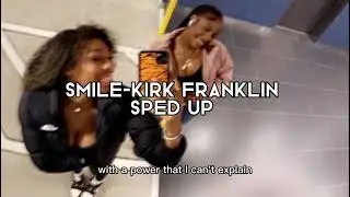 smile -kirk franklin (speed up) +lyrics