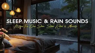 Relaxing Piano Sleep Music in Bedroom &bull; Rain Sounds for Deep Sleep, Insomnia & Calming Meditation