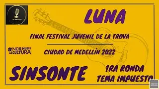LUNA vs SINSONTE Primera Ronda, Tema Impuesto, FEST NACIONAL JUVENIL DE TROVA CIUDAD MEDELL&Iacute;N 2022.