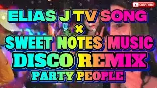 ELIAS J TV SONG &times; SWEET NOTES MUSIC DISCO REMIX PARTY PEOPLE @KAKAYSANTIAGO-l5t 