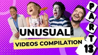 FUNNY VIDEOS | UNUSUAL VIDEOS COMPILATION | PART 13
