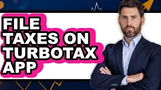How To File Taxes On TurboTax App (Full Guide)