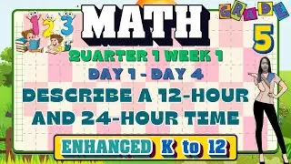 GRADE 5 MATH 5 QUARTER 1 WEEK 1 // DESCRIBE A 12-HOUR AND 24-HOUR TIME