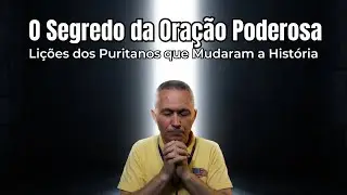 A Ora&ccedil;&atilde;o que Transforma Vidas: O Legado dos Puritanos