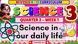 SCIENCE 3 QUARTER 2 WEEK 1 REVISED K-12 SCIENCE IN OUR DAILY LIFE #grade3 