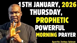 15TH JANUARY THURSDAY 2026, MOST POWERFUL, SPIRITUAL MORNING WARFARE PRAYER BY APOSTLE JOSHUA SELMAN