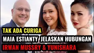 RESMI TERBONGKAR‼️ ALASAN MAIA ESTIANTY TAK CURIGA PADA IRWAN MUSSY