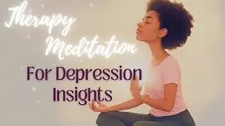 Insight into Depression a Therapy Meditation: A Safe Space to Listen Within