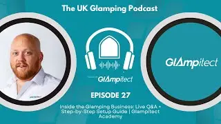 27 - Inside the Glamping Business: Live Q&A + Step-by-Step Setup Guide | Glampitect Academy