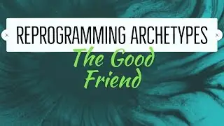 Reprogramming Archetypes: The Good Friend