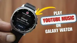 Как использовать YouTube Music на Galaxy Watch 8/Classic/Ultra? Воспроизведение музыки в автономн...