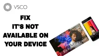 How To Fix And Solve Vsco App It's Not Available On Your Device | Final Solution