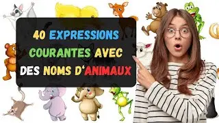 40 Expressions Courantes Avec Des Noms D&lsquo;Animaux | Parler Fran&ccedil;ais