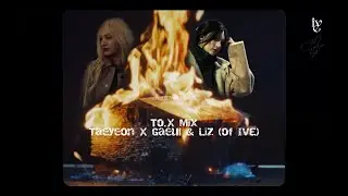 'To.X' Mix | Taeyeon X Gaeul and Liz (of IVE)