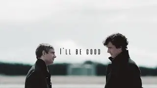 Sherlock || I'll be good (Johnlock)