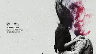 Lowerzone - Don't Want You (Original Mix)