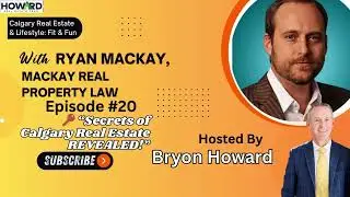 EP 20 : Calgary Real Estate Insights  Lawyer Ryan Mackay on Property Market, Boom-Bust Economy