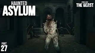 HAUNTED MENTAL ASYLUM! - Dying Light the Beast (ep.27)
