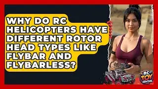 Why Do RC Helicopters Have Different Rotor Head Types Like Flybar And Flybarless? - RC Toy Central