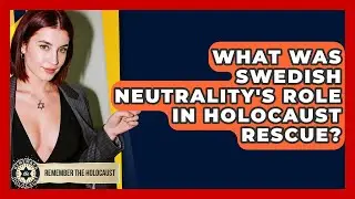 What Was Swedish Neutrality's Role In Holocaust Rescue? - Remember The Holocaust