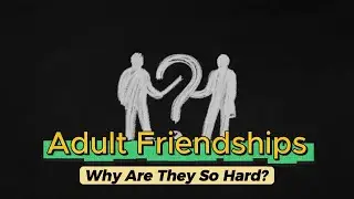 Adult Friendships Psychology: Why They&rsquo;re So Difficult