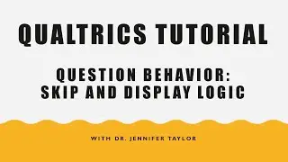 Qualtrics Tutorial: Question Behavior - Skip Logic and Display Logic