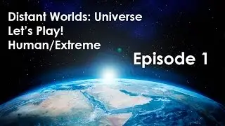 Let's Play! Distant Worlds: Universe (Human/Extreme) Ep1