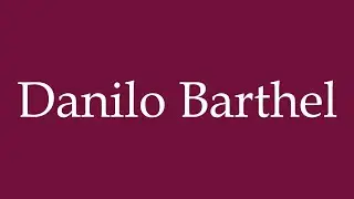 How to Pronounce ''Danilo Barthel'' Correctly in German
