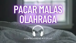 Pacar Malas Olahraga | ASMR Boyfriend Indonesia Roleplay