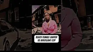 Black Female Lawyer Is Arrogant Cop